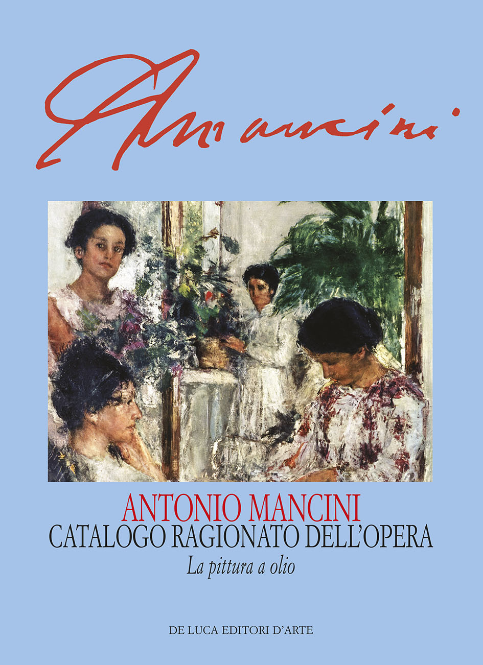 Antonio Mancini: Catalogo Ragionato dell'Opera